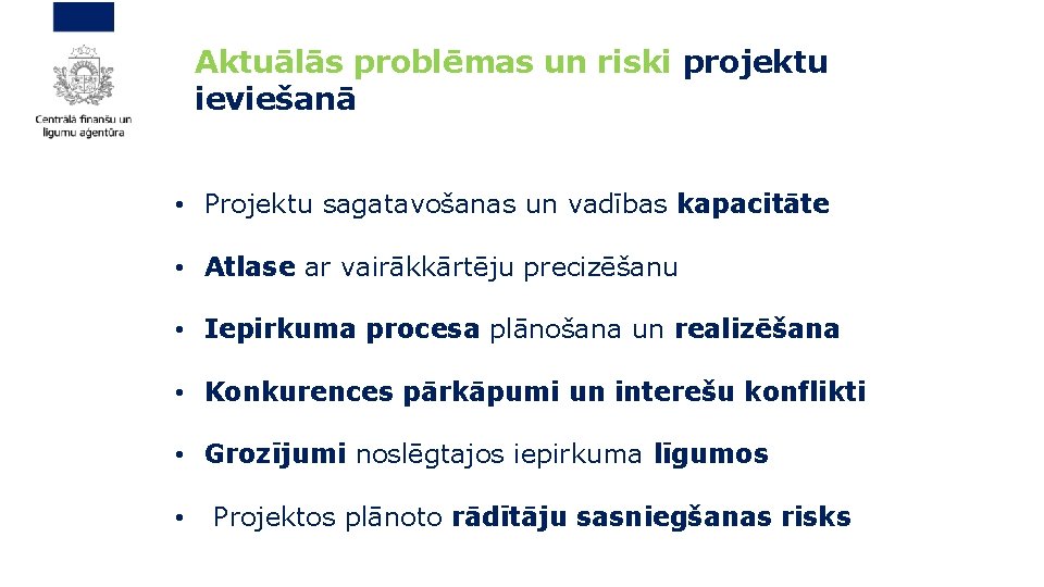  Aktuālās problēmas un riski projektu ieviešanā • Projektu sagatavošanas un vadības kapacitāte •