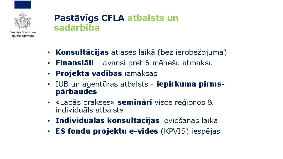  Pastāvīgs CFLA atbalsts un sadarbība Konsultācijas atlases laikā (bez ierobežojuma) Finansiāli – avansi