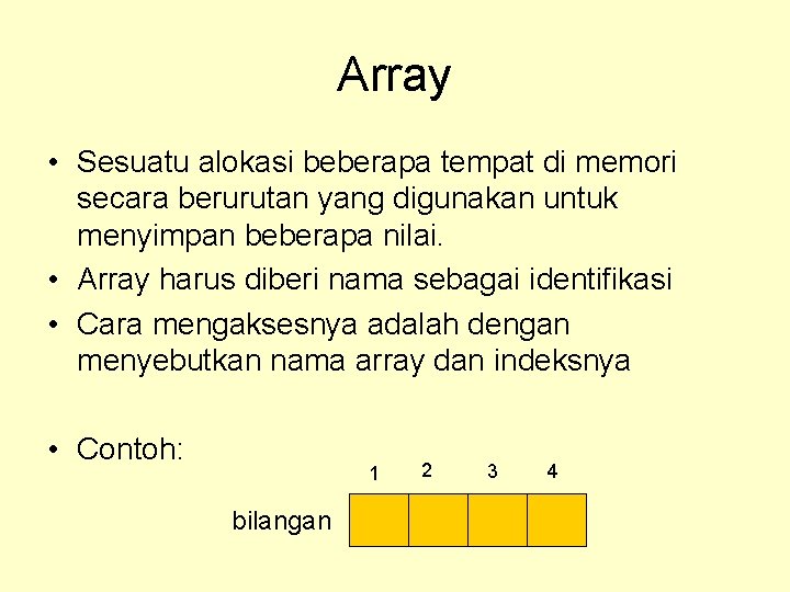 Array • Sesuatu alokasi beberapa tempat di memori secara berurutan yang digunakan untuk menyimpan