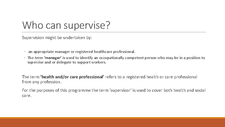 Who can supervise? Supervision might be undertaken by: ◦ an appropriate manager or registered