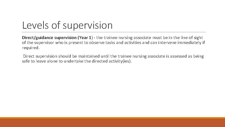 Levels of supervision Direct/guidance supervision (Year 1) - the trainee nursing associate must be