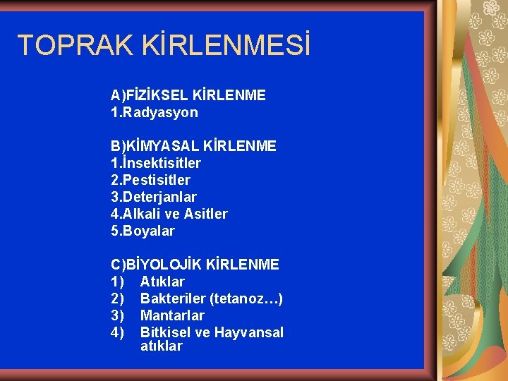 TOPRAK KİRLENMESİ A)FİZİKSEL KİRLENME 1. Radyasyon B)KİMYASAL KİRLENME 1. İnsektisitler 2. Pestisitler 3. Deterjanlar