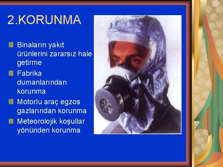 2. KORUNMA Binaların yakıt ürünlerini zararsız hale getirme Fabrika dumanlarından korunma Motorlu araç egzos