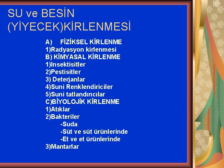 SU ve BESİN (YİYECEK)KİRLENMESİ A) FİZİKSEL KİRLENME 1)Radyasyon kirlenmesi B) KİMYASAL KİRLENME 1)Insektisitler 2)Pestisitler