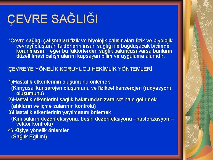 ÇEVRE SAĞLIĞI *Çevre sağlığı çalışmaları fizik ve biyolojik çevreyi oluşturan faktörlerin insan sağlığı ile
