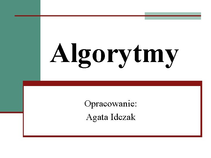 Algorytmy Opracowanie: Agata Idczak 