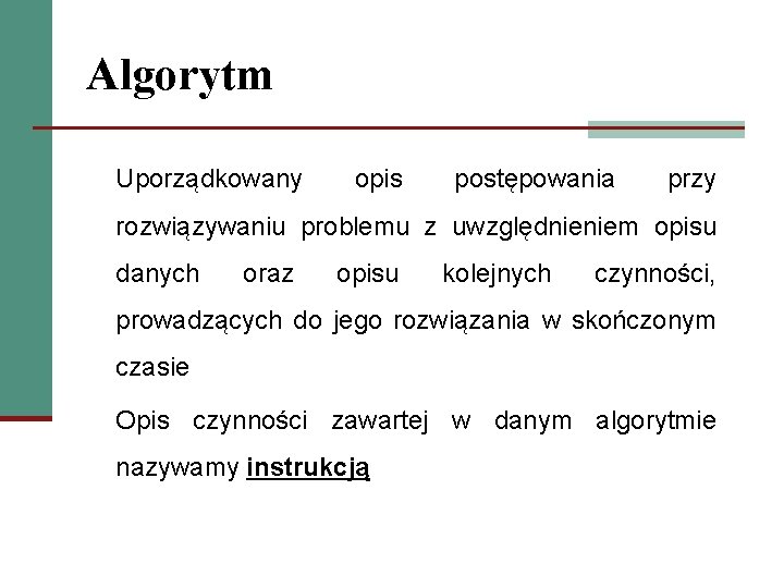 Algorytm Uporządkowany opis postępowania przy rozwiązywaniu problemu z uwzględnieniem opisu danych oraz opisu kolejnych