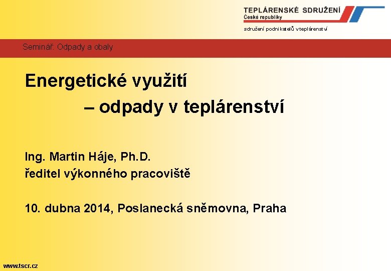 sdružení podnikatelů v teplárenství Seminář: Odpady a obaly Energetické využití – odpady v teplárenství