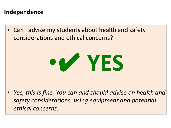 Independence • Can I advise my students about health and safety considerations and ethical
