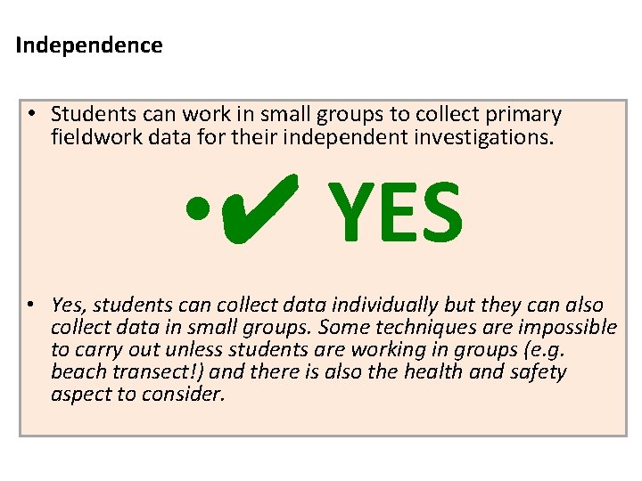 Independence • Students can work in small groups to collect primary fieldwork data for