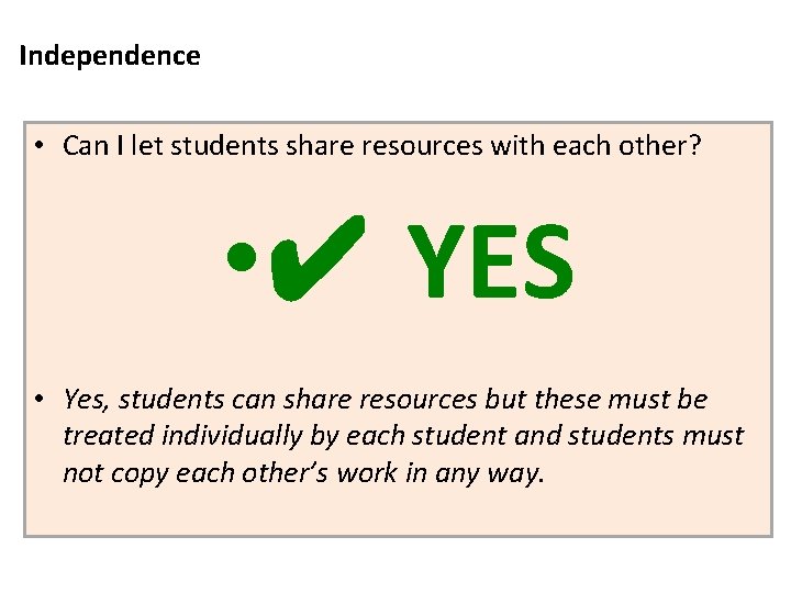 Independence • Can I let students share resources with each other? • ✔ YES