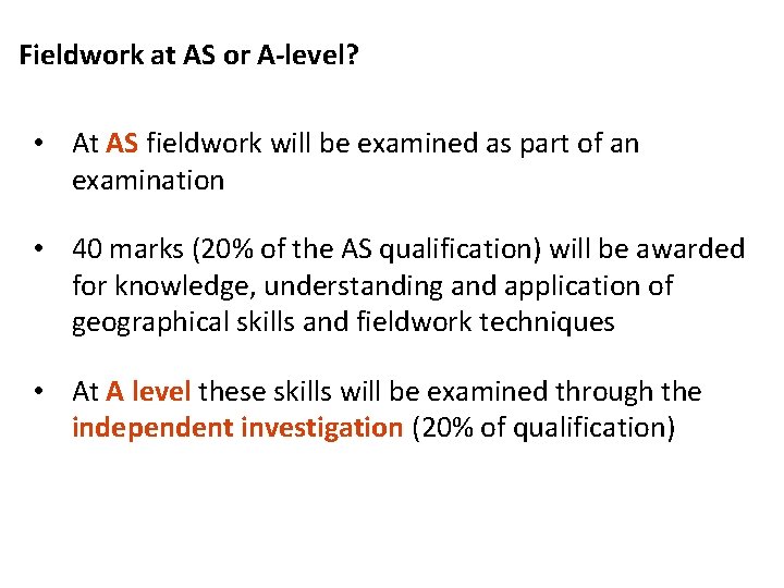 Fieldwork at AS or A-level? ASSESSMENT • At AS fieldwork will be examined as