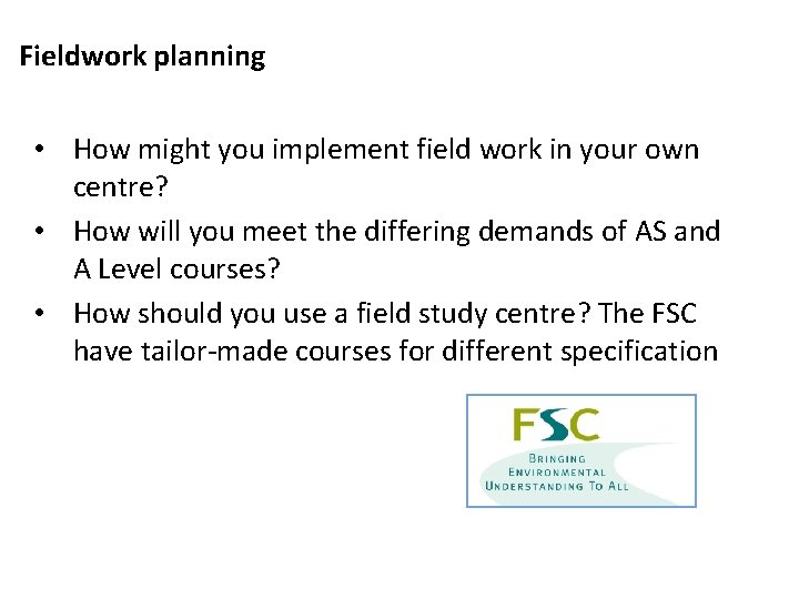 Fieldwork planning • How might you implement field work in your own centre? •