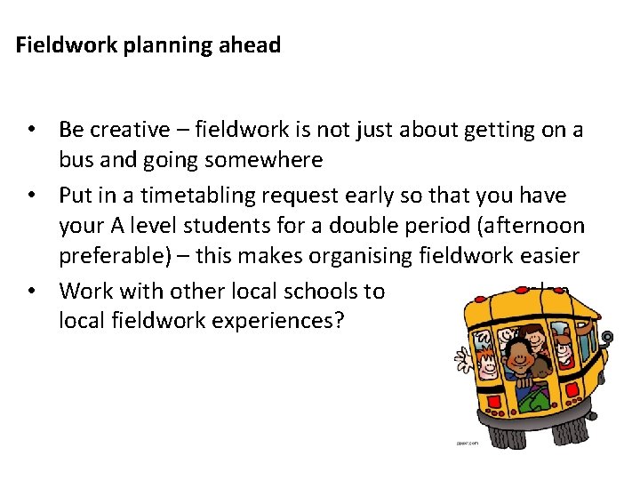 How might you implement fieldwork at Fieldwork planning ahead your centre? • Be creative