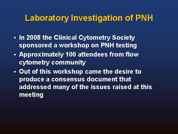 Laboratory Investigation of PNH Background In 2008 the Clinical Cytometry Society sponsored a workshop