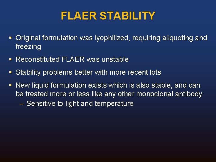 FLAER STABILITY § Original formulation was lyophilized, requiring aliquoting and freezing § Reconstituted FLAER