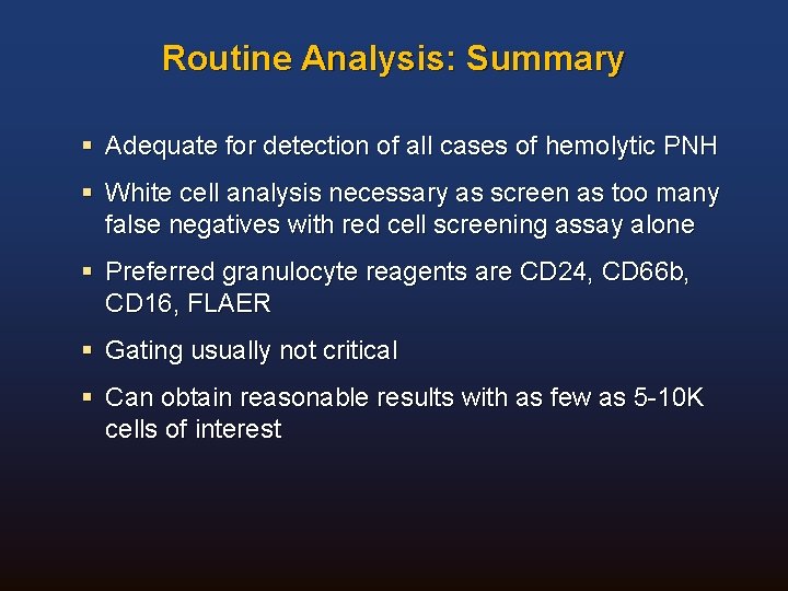 Routine Analysis: Summary § Adequate for detection of all cases of hemolytic PNH §