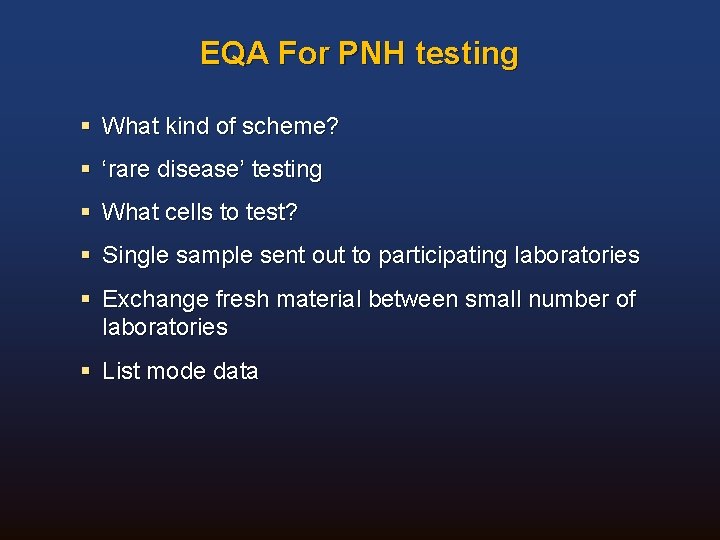 EQA For PNH testing § What kind of scheme? § ‘rare disease’ testing §