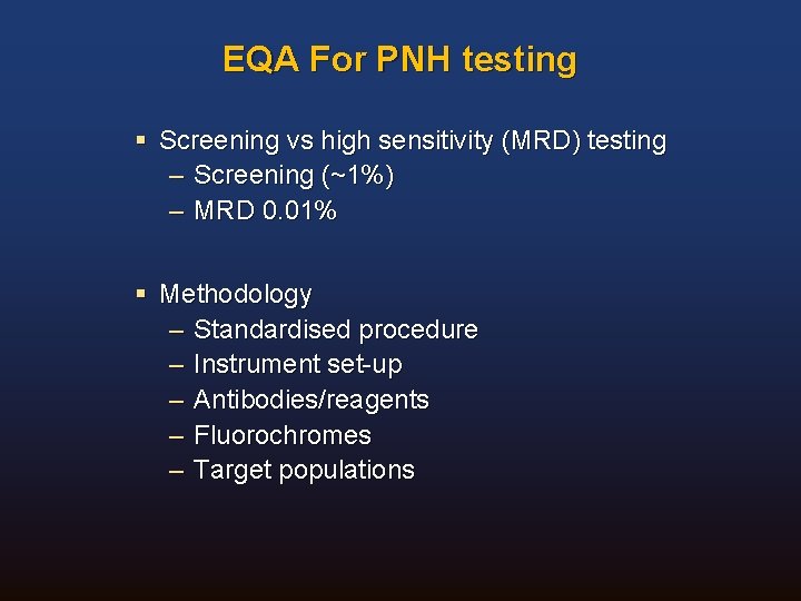 EQA For PNH testing § Screening vs high sensitivity (MRD) testing – Screening (~1%)