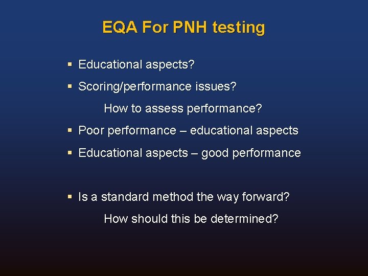 EQA For PNH testing § Educational aspects? § Scoring/performance issues? How to assess performance?