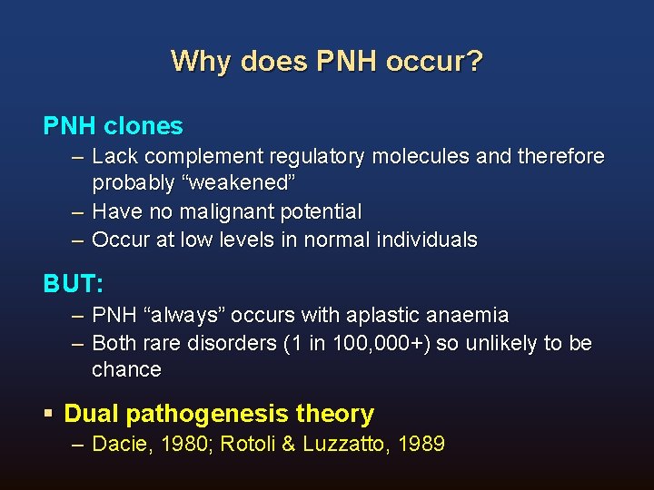 Why does PNH occur? PNH clones – Lack complement regulatory molecules and therefore probably