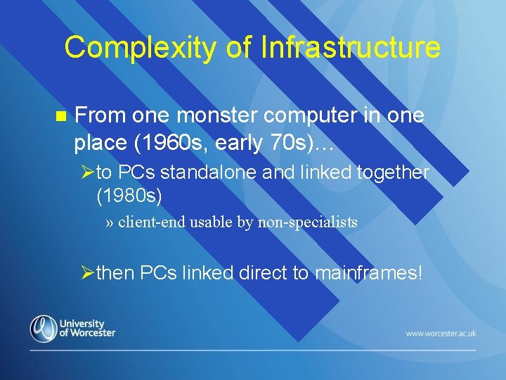 Complexity of Infrastructure n From one monster computer in one place (1960 s, early