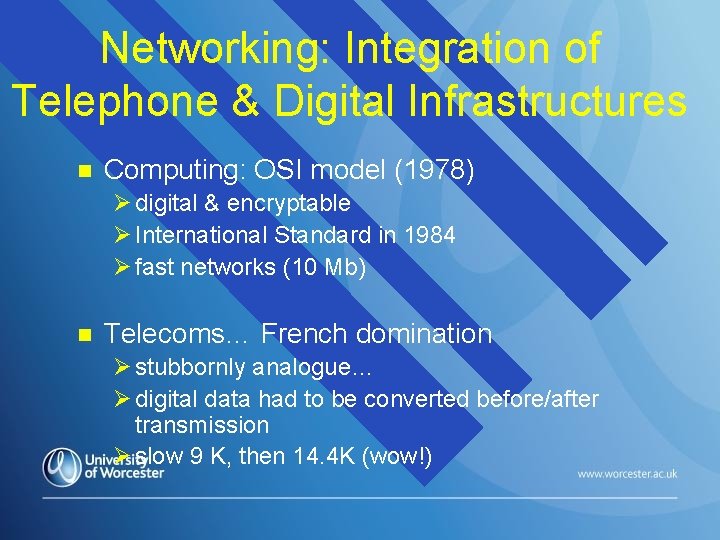 Networking: Integration of Telephone & Digital Infrastructures n Computing: OSI model (1978) Ø digital