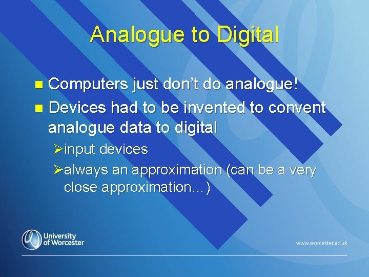 Analogue to Digital Computers just don’t do analogue! n Devices had to be invented