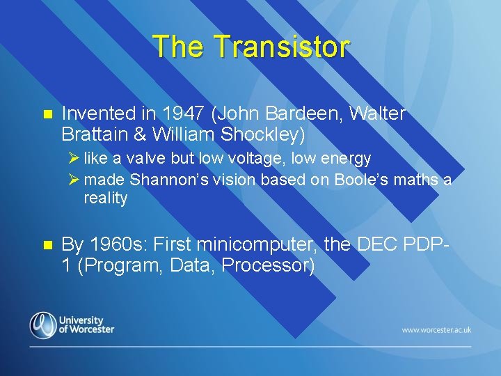 The Transistor n Invented in 1947 (John Bardeen, Walter Brattain & William Shockley) Ø