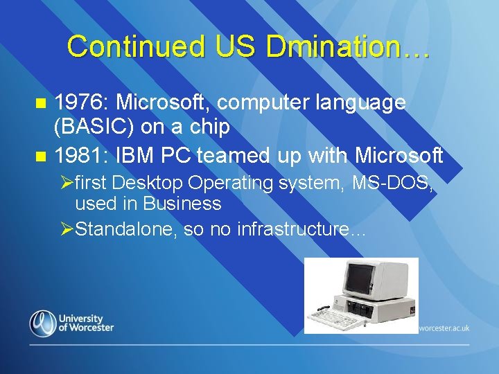 Continued US Dmination… 1976: Microsoft, computer language (BASIC) on a chip n 1981: IBM