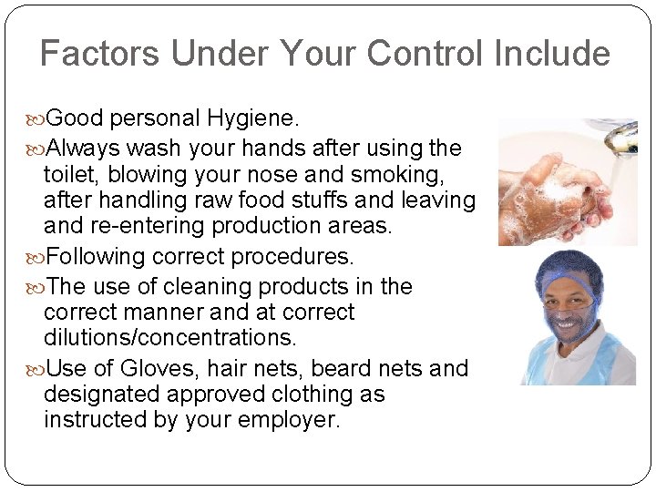 Factors Under Your Control Include Good personal Hygiene. Always wash your hands after using Factors Under Your Control Include Good personal Hygiene. Always wash your hands after using