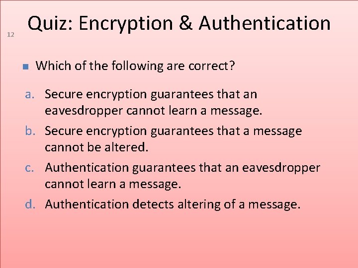 12 Quiz: Encryption & Authentication Which of the following are correct? a. Secure encryption