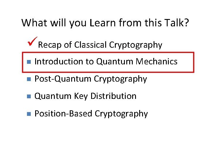 17 What will you Learn from this Talk? Recap of Classical Cryptography Introduction to