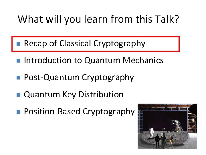3 What will you learn from this Talk? Recap of Classical Cryptography Introduction to