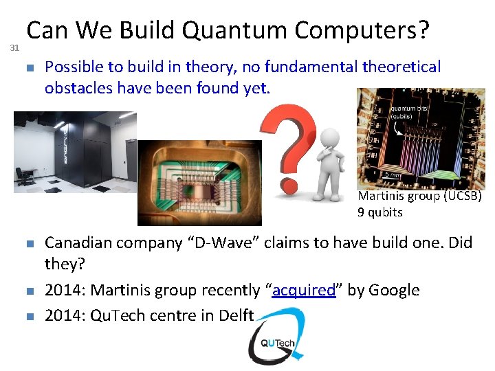 31 Can We Build Quantum Computers? Possible to build in theory, no fundamental theoretical