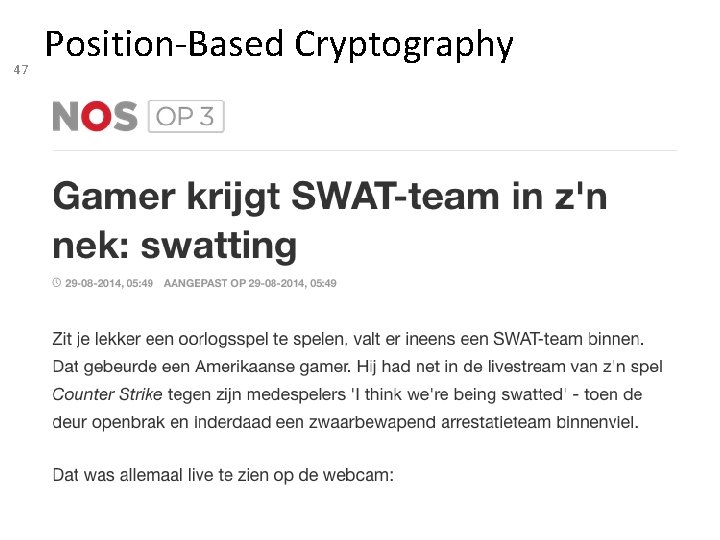 47 Position-Based Cryptography http: //nos. nl/op 3/artikel/692138 -gamer-krijgtswatteam-in-zn-nek-swatting. html 