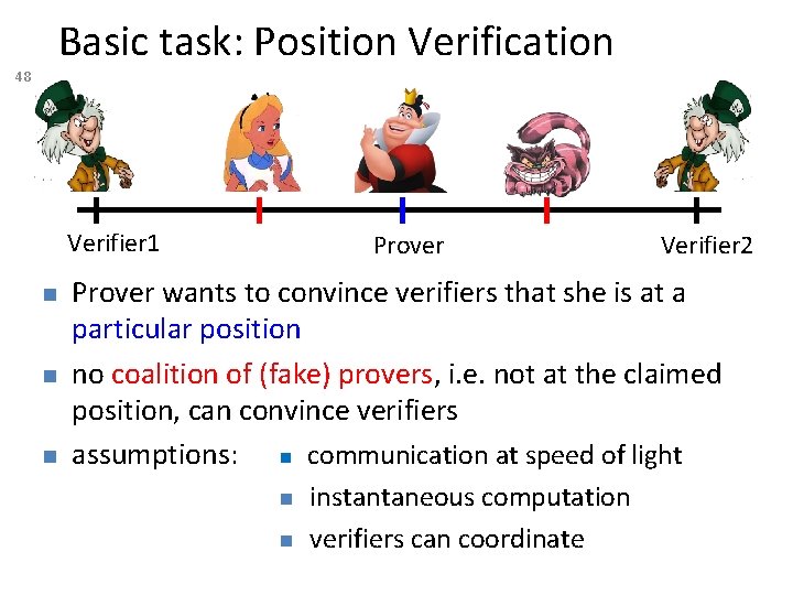 Basic task: Position Verification 48 Verifier 1 Prover Verifier 2 Prover wants to convince