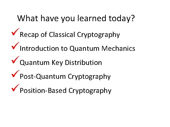59 What have you learned today? Recap of Classical Cryptography Introduction to Quantum Mechanics