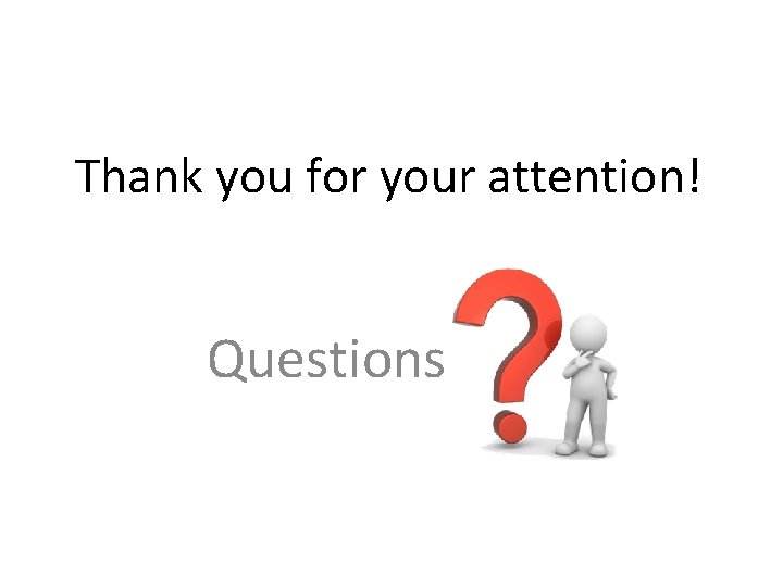 Thank you for your attention! Questions 