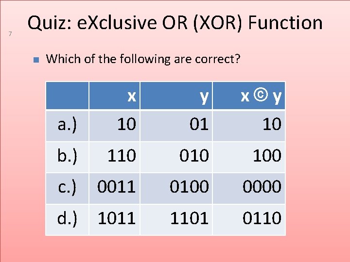 7 Quiz: e. Xclusive OR (XOR) Function Which of the following are correct? a.