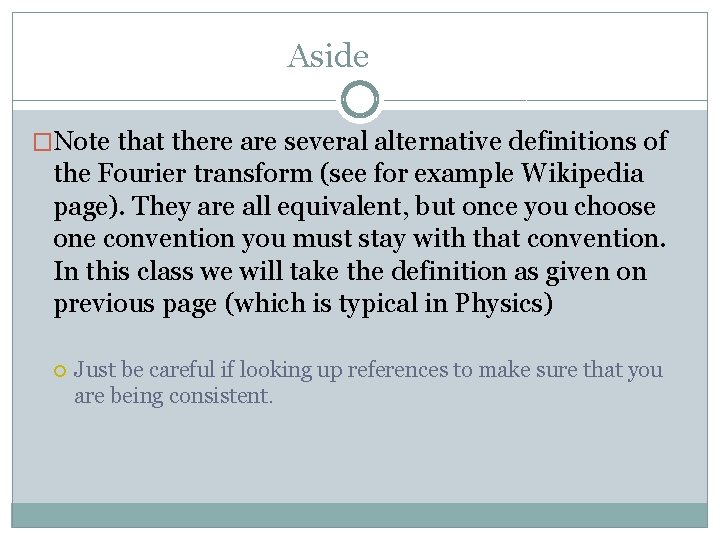 Aside �Note that there are several alternative definitions of the Fourier transform (see for