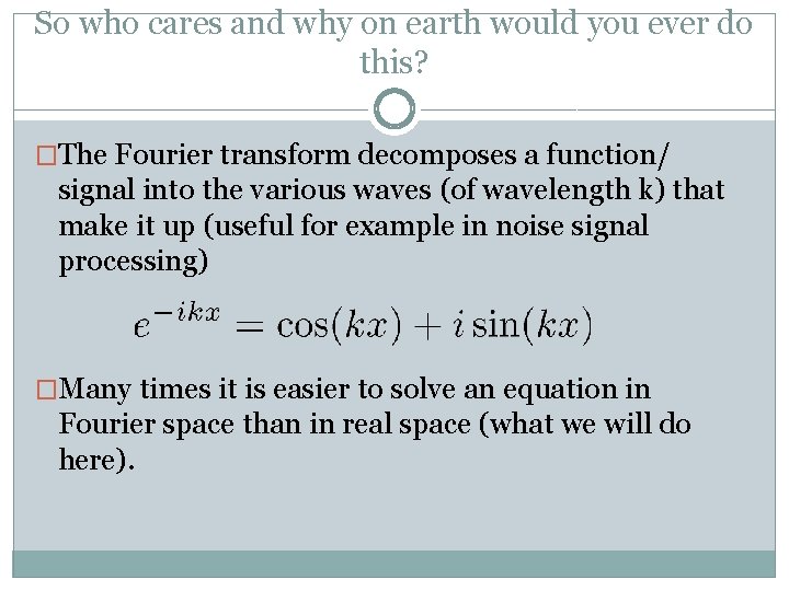 So who cares and why on earth would you ever do this? �The Fourier