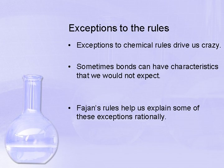 Exceptions to the rules • Exceptions to chemical rules drive us crazy. • Sometimes