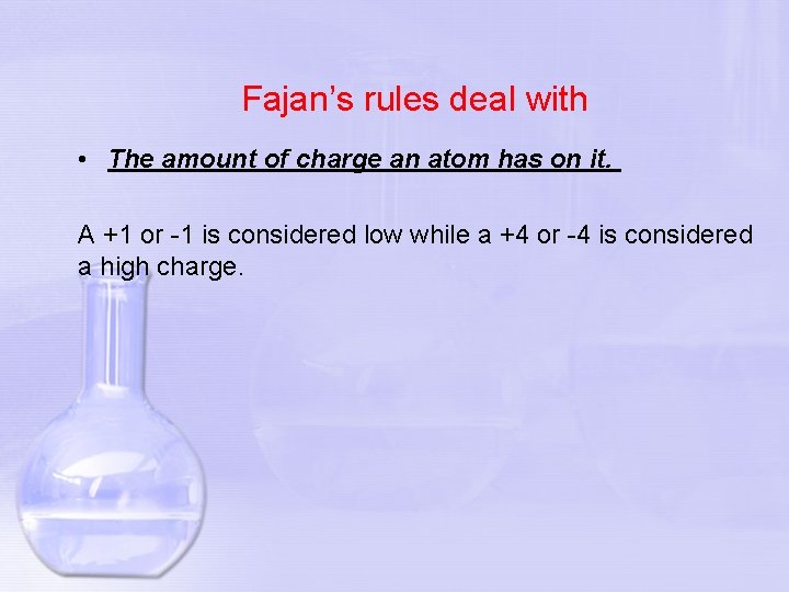 Fajan’s rules deal with • The amount of charge an atom has on it.