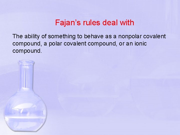 Fajan’s rules deal with The ability of something to behave as a nonpolar covalent