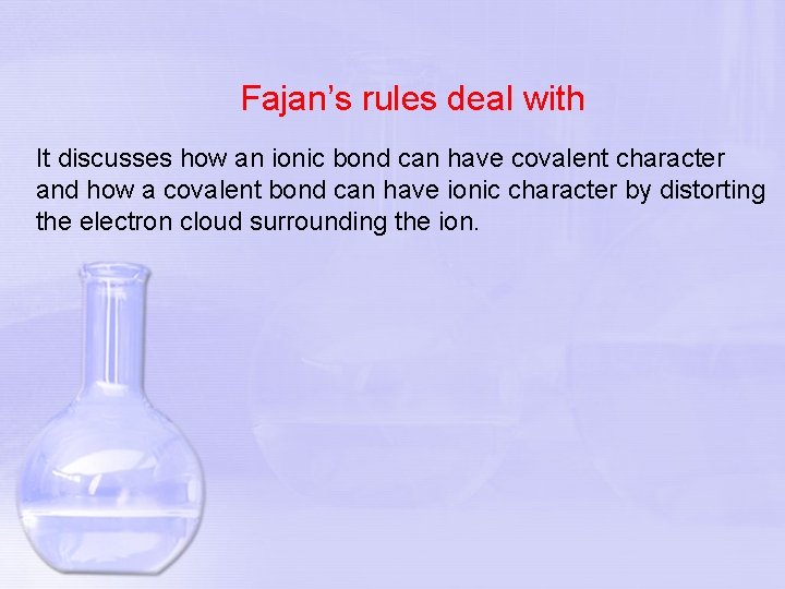 Fajan’s rules deal with It discusses how an ionic bond can have covalent character