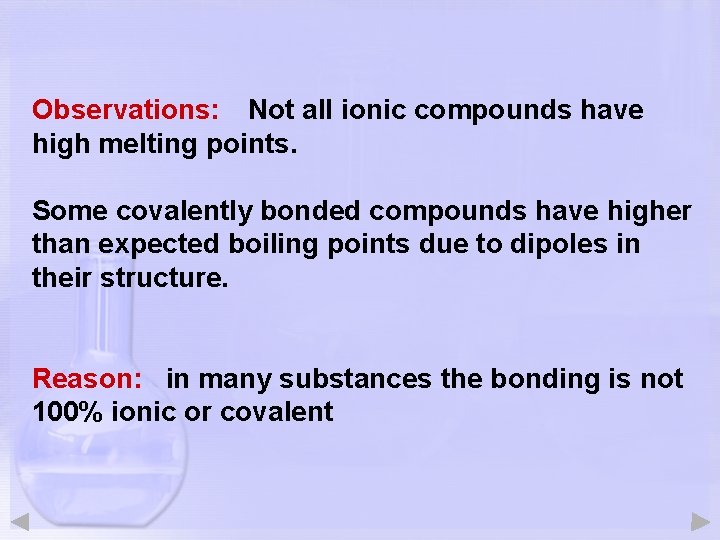 Observations: Not all ionic compounds have high melting points. Some covalently bonded compounds have