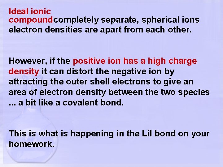 Ideal ionic compoundcompletely separate, spherical ions electron densities are apart from each other. However,