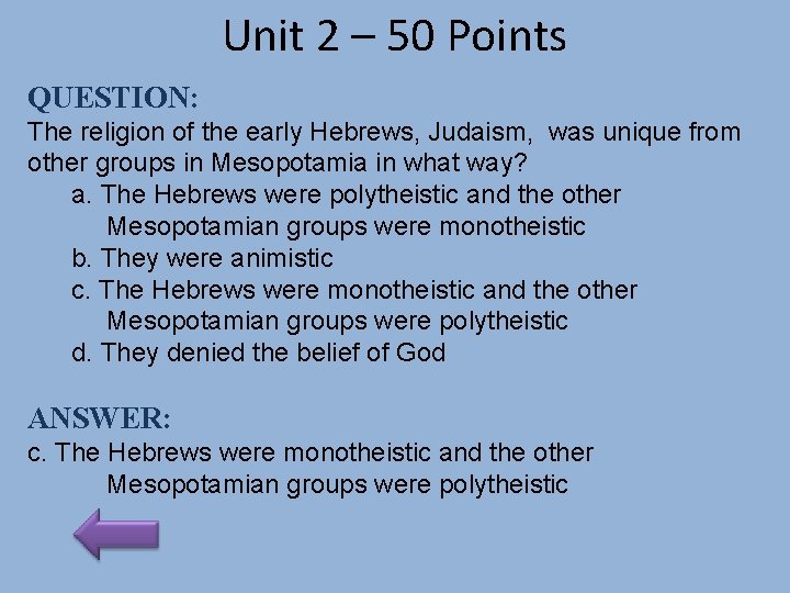 Unit 2 – 50 Points QUESTION: The religion of the early Hebrews, Judaism, was