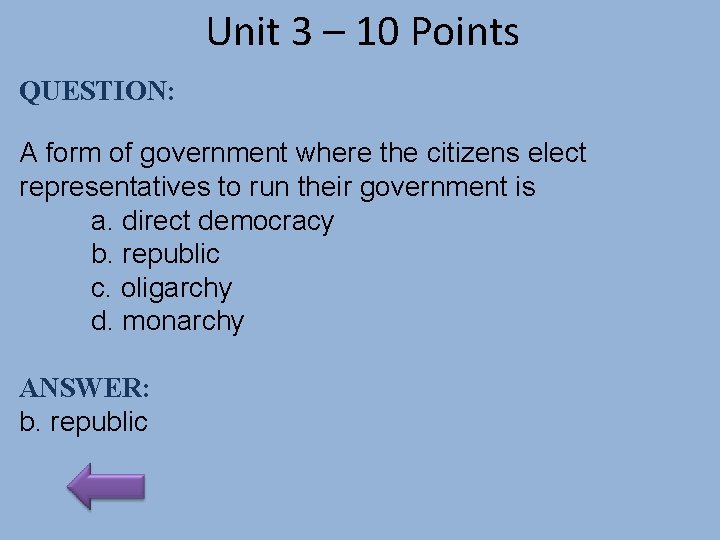 Unit 3 – 10 Points QUESTION: A form of government where the citizens elect